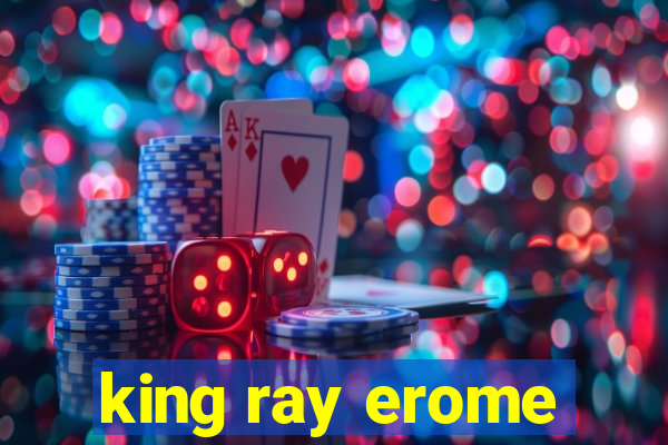 king ray erome